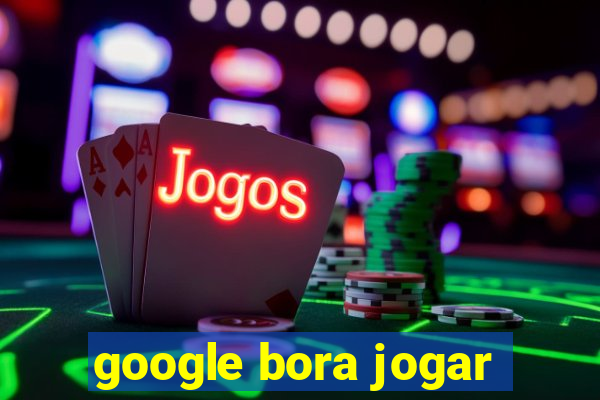 google bora jogar